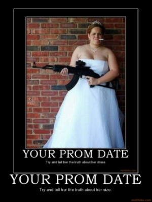 YOUR PROM DATE - Try and tell her the truth about her size ...