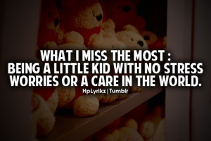 What i miss the most: being a little kid with no stress worries or a ...