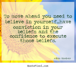 ... Beliefs And The Confidence To Execute Those Beliefs - Belief Quote