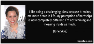 quote-i-like-doing-a-challenging-class-because-it-makes-me-more-brave ...