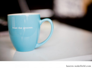 ... the words of my newest inspirational sayings mug… Trust the Process