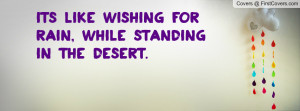 ... wishing for rain , Pictures , while standing in the desert. , Pictures