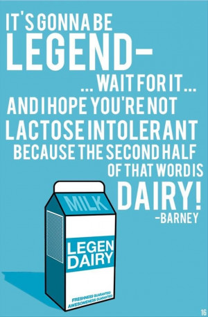 Barney Stinson Legendary Lactose Intolerant Barney stinson quotes, but ...