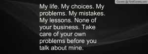 ... my lessons none of your business take care of your own problems
