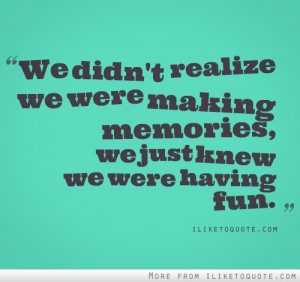 We just knew we were having fun