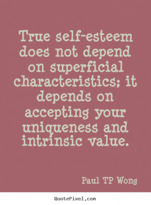 True Self-Esteem Does Not Depend On Superficial Characteristics.