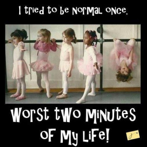 tried to be normal once...