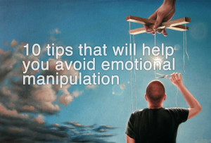 10 Tips That Will Help You Avoid Emotional Manipulation
