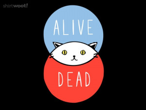 Schrodinger's cat. It's on of those overlapping circle diagrams!