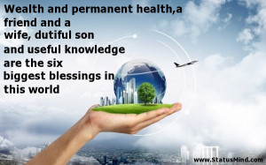 Wealth and permanent health,a friend and a wife, dutiful son and ...