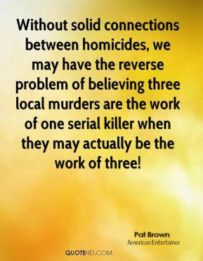 Pat Brown - Without solid connections between homicides, we may have ...