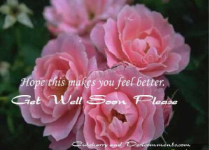 Hope This Makes You Feel Better ~ Get Well Soon Quote