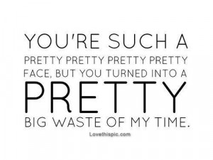 Pretty Big Waste Of My Time love quotes quotes quote ... | Depressive