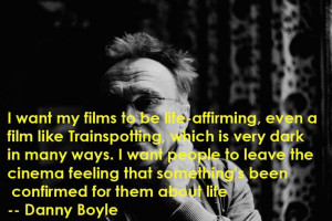 Film Director Quotes - Danny Boyle - Movie Director Quotes #danny # ...
