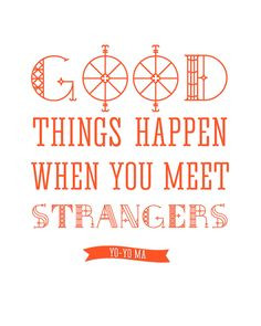 ... Meet Strangers - Yo Yo Ma. Click to download. #quotes #printables More