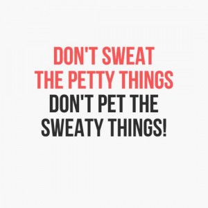 Don't sweat petty things