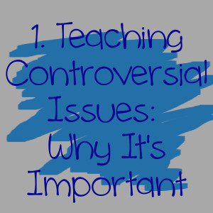 Teaching Controversial Issues: Why It's Important