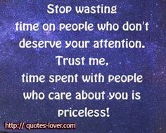 your attention. Trust me, time spent with people who care about you ...