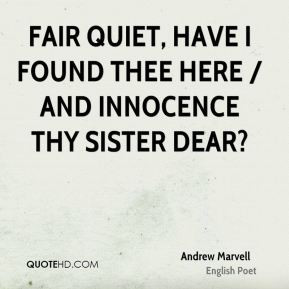 Andrew Marvell - Fair quiet, have I found thee here / And innocence ...