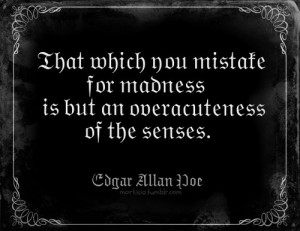 That which you mistake for madness is but an overacuteness of the ...