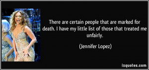 ... my little list of those that treated me unfairly. - Jennifer Lopez