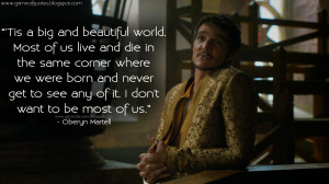 ... want to be most of us. Oberyn Martell Quotes, Game of Thrones Quotes