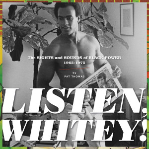 ... , WHITEY! THE SIGHT AND SOUNDS OF BLACK POWER 1965-1975 by PAT THOMAS