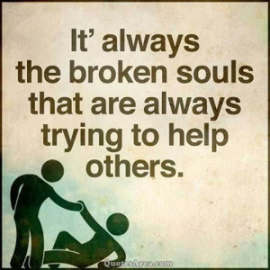... help others http quotesarea com broken souls are always trying to help