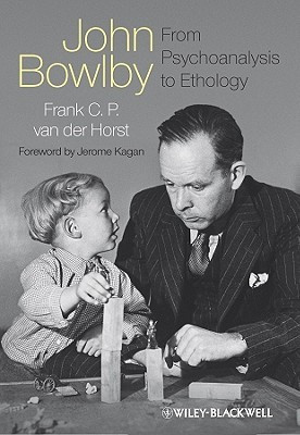 John Bowlby - From Psychoanalysis to Ethology: Unravelling the Roots ...