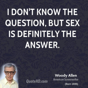 don't know the question, but sex is definitely the answer.