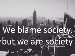 Who's to #blame #society #quotes