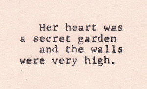 Her heart was a secret garden and the walls were very high
