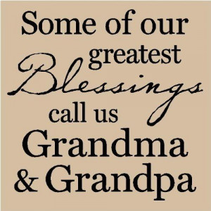 Grandparent Quotes: Some of Our Greatest Blessings Call Us....