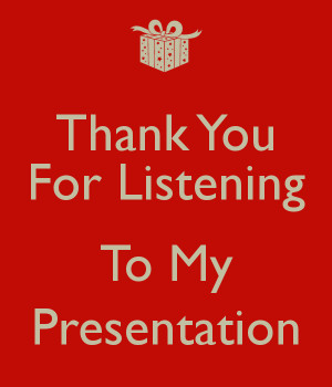 Thank You For Listening To My Presentation Thank you for listening to ...