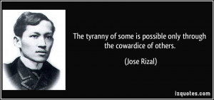 The tyranny of some is possible only through the cowardice of others ...