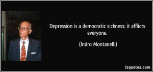 ... is a democratic sickness: it afflicts everyone. - Indro Montanelli