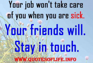 Your job won’t take care of you when you are sick. Your friends will ...