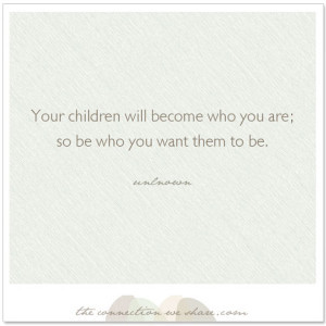 Children Quote - Your Children Will Become Who You Are