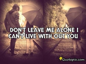 Don 39 t Leave Me Alone Quotes