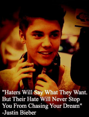 ... they want. But their hate will never stop you from chasing your dream