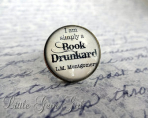 Quote Jewelry I am simply a Bo ok Drunkard LM Montgomery - Book Quote ...