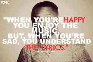 When you are happy you enjoy the music,