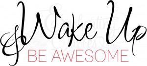 wake up and be awesome motivational sayings item wakeup14 $ 21 95 size