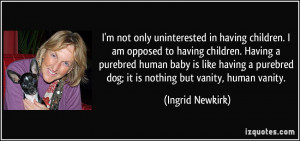 to having children. Having a purebred human baby is like having ...