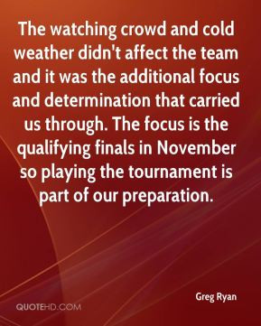Greg Ryan - The watching crowd and cold weather didn't affect the team ...