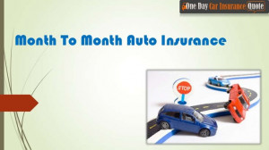Get Month To Month Auto Insurance Quote with lower premium rates.
