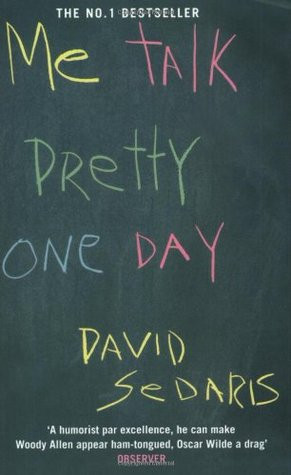 Start by marking “Me Talk Pretty One Day” as Want to Read: