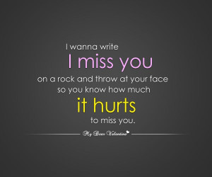 wanna write I miss you on a rock and throw at your face so you know ...