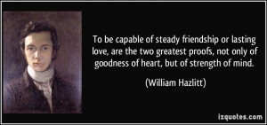To be capable of steady friendship or lasting love, are the two ...