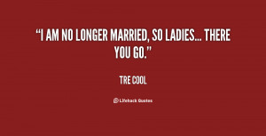 quote-Tre-Cool-i-am-no-longer-married-so-ladies-74558.png